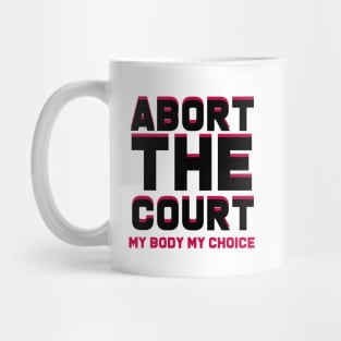 abort the court my body my choice Mug